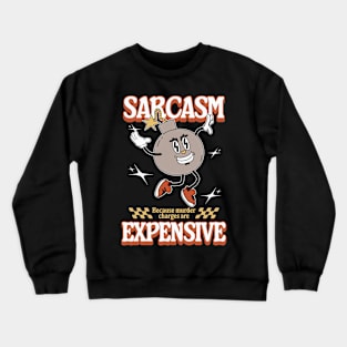 Sarcasm - Because Murder Charges Are Expensive Crewneck Sweatshirt